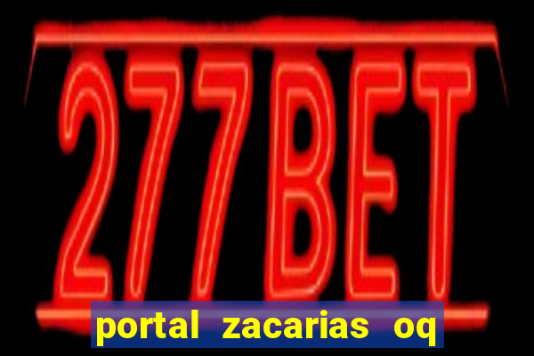 portal zacarias oq q e para falar